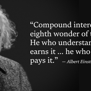 Compound Interest is the 8th Wonder of the World Compound Interest is the 8th Wonder of the World